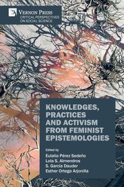 Knowledges, Practices and Activism from Feminist Epistemologies, Prez-Sede?o Eulalia