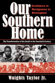 Our Southern Home-Scottsboro to Montgomery to Birmingham, Taylor Jr Waights