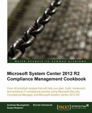 Microsoft System Center 2012 Compliance Management Cookbook, Roesner Susan