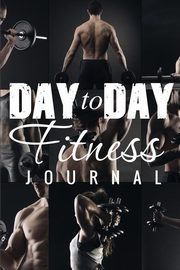 Day to Day Exercise Journal, Publishing LLC Speedy