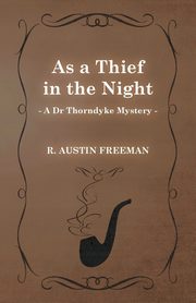 As a Thief in the Night (A Dr Thorndyke Mystery), Freeman R. Austin