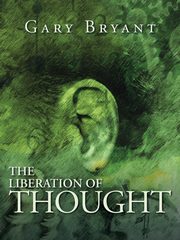 The Liberation of Thought, Bryant Gary