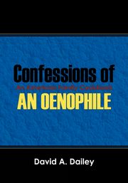 Confessions of An Oenophile - An American Family Cookbook, Dailey David A