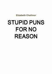 Stupid Puns For No Reason, Challinor Elizabeth