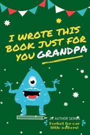 I Wrote This Book Just For You Grandpa!, Publishing Group The Life Graduate
