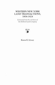 Western New York Land Transactions, 1804-1824, Livsey Karen E.