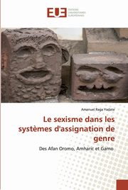 Le sexisme dans les syst?mes d'assignation de genre, Yadate Amanuel Raga