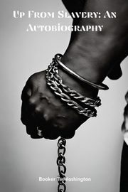 Up From Slavery, Washington Booker T.
