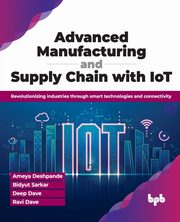 Advanced Manufacturing and Supply Chain with IoT, Deshpande Ameya