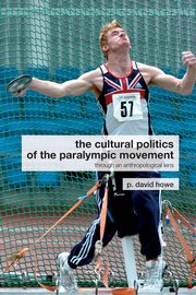 The Cultural Politics of the Paralympic Movement, Howe P. David