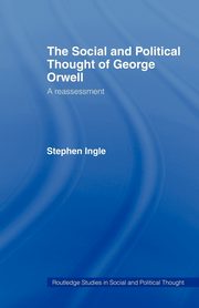 The Social and Political Thought of George Orwell, Ingle Stephen