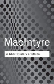 A Short History of Ethics, MacIntyre Alasdair