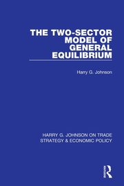 The Two-Sector Model of General Equilibrium, Johnson Harry G.