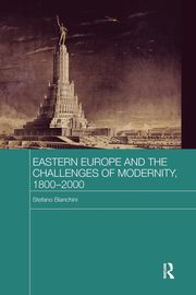 Eastern Europe and the Challenges of Modernity, 1800-2000, Bianchini Stefano