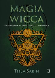 Magia Wicca Przewodnik nowoczesnej czarownicy, Sabin Thea