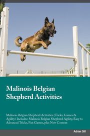 ksiazka tytu: Malinois Belgian Shepherd Activities Malinois Belgian Shepherd Activities (Tricks, Games & Agility) Includes autor: Miller Connor