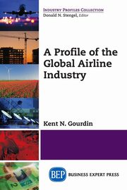 A Profile of the Global Airline Industry, Gourdin Kent N.