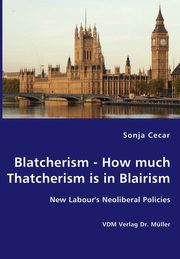 Blatcherism - How much Thatcherism is in Blairism, Cecar Sonja