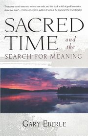 Sacred Time and the Search for Meaning, Eberle Gary