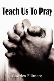 Teach Us to Pray, Fillmore Charles