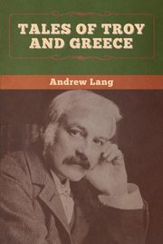 Tales of Troy and Greece, Lang Andrew