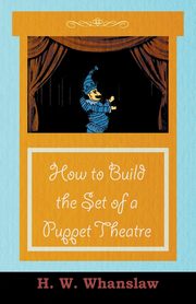 How to Build the Set of a Puppet Theatre, Whanslaw H. W.