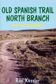 Old Spanish Trail North Branch and Its Travelers, Kessler Ron