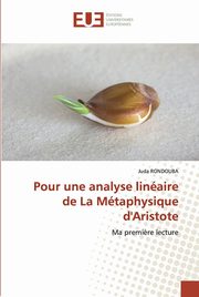 Pour une analyse linaire de La Mtaphysique d'Aristote, RONDOUBA Juda