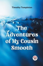The Adventures Of My Cousin Smooth, Templeton Timothy
