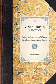 Men and Things in America, Bell Andrew