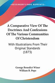 A Comparative View Of The Doctrines And Confessions Of The Various Communities Of Christendom, Winer George Benedict