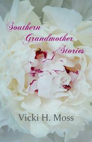 Southern Grandmother Stories, Moss Vicki H