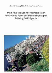 Mein finales Buch mit meinen besten Poetrys und Fotos aus meinen Books plus Frhling 2025 Special, Steinkoenig Gerd