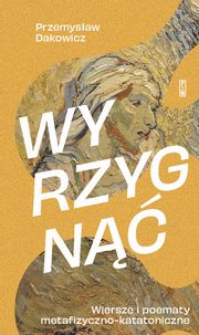 Wyrzygn Wiersze i poematy metafizyczno-katatoniczne, Dakowicz Przemysaw