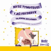 Mysz Tymoteusz i je Fryderyk Tajemna kryjwka, Budzbon-Szymaska Dagmara
