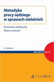 ksiazka tytu: Metodyka pracy sdziego w sprawach nieletnich. Komentarz praktyczny, wzory orzecze autor: SSR Eugeniusz Sobejko