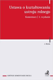 Ustawa o ksztatowaniu ustroju rolnego. Komentarz, dr hab. Jerzy Bieluk, prof. UwB