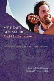 ksiazka tytu: My Heart Got Married And I Didn't Know It autor: Jobe Lora C. BSN