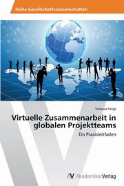 ksiazka tytu: Virtuelle Zusammenarbeit in Globalen Projektteams autor: Voigt Vanessa