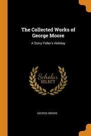 ksiazka tytu: The Collected Works of George Moore autor: Moore George