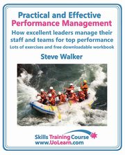 Practical and Effective Performance Management. How Excellent Leaders Manage and Improve Their Staff, Employees and Teams by Evaluation, Appraisal and, Walker Steve