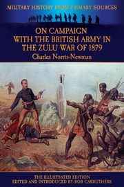 On Campaign with the British Army in the Zulu War of 1879 - The Illustrated Edition, Norris-Newman Charles