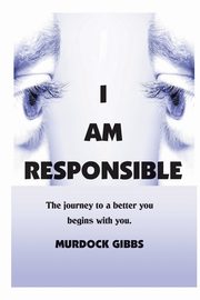 I AM RESPONSIBLE, Gibbs Murdock 