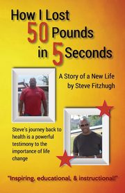 ksiazka tytu: How I Lost 50 Pounds in 5 Seconds autor: Fitzhugh Steve