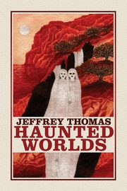 Haunted Worlds, Thomas Jeffrey