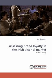 Assessing brand loyalty in the Irish alcohol market, Geraghty Lee