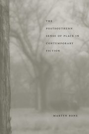 The Postsouthern Sense of Place in Contemporary Fiction, Bone Martyn