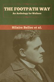 The Footpath Way, Belloc et al. Hilaire