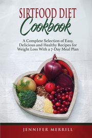 Sirtfood Diet Cookbook, Merrill Jennifer