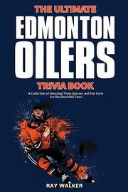 The Ultimate Edmonton Oilers Trivia Book, Walker Ray